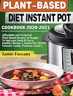 Plant-Based Diet Instant Pot Cookbook 2020-2021