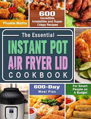 The Essential Instant Pot Air Fryer Lid Cookbook