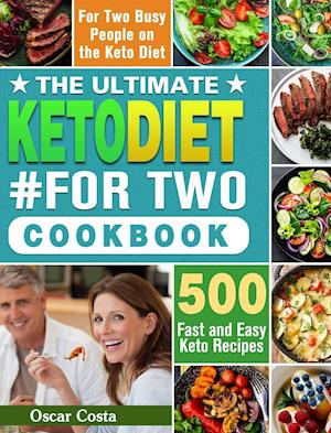 The Ultimate Keto Diet #For Two Cookbook: 500 Fast and Easy Keto Recipes for Two Busy People on the Keto Diet