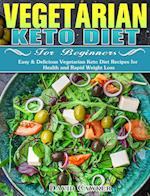 Vegetarian Keto Diet for Beginners: Easy & Delicious Vegetarian Keto Diet Recipes for Health and Rapid Weight Loss 
