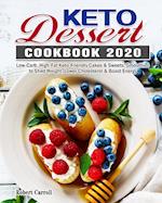 Keto Dessert Cookbook 2020: Low-Carb, High-Fat Keto-Friendly Cakes & Sweets, Smoothies to Shed Weight, Lower Cholesterol & Boost Energy 