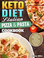 Keto Diet Italian Pizza & Pasta Cookbook: Simple and Delicious Ketogenic Diet Recipes for Beginners and Advanced Users on A Budget 