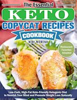 The Essential Keto Copycat Recipes Cookbook: Low-Carb, High-Fat Keto-Friendly Ketogenic Diet to Nourish Your Mind and Promote Weight Loss Naturally. (