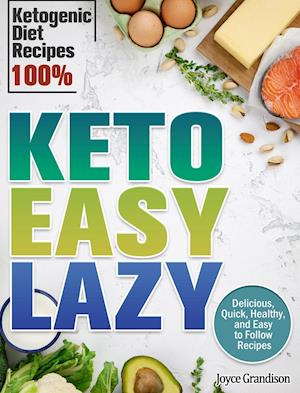 Keto Easy Lazy: Delicious, Quick, Healthy, and Easy to Follow Recipes (Ketogenic Diet Recipes 100%)