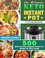 The Ultimate Keto Instant Pot Cookbook: 500 Quick and Easy Ketogenic Instant Pot Recipes for Smart People 