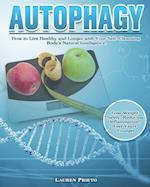 Autophagy: How to Live Healthy and Longer with Your Self-Cleansing Body's Natural Intelligence. (Lose Weight Safely, Reducing Inflammation, Feel Years