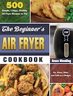 The Beginner's Air Fryer Cookbook