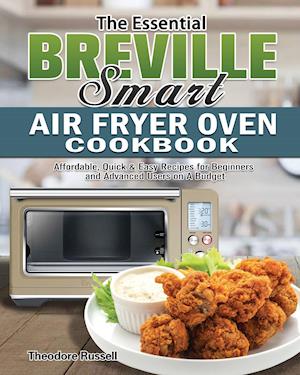 The Essential Breville Smart Air Fryer Oven Cookbook