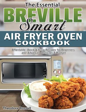 The Essential Breville Smart Air Fryer Oven Cookbook