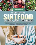 The Essential Sirtfood Diet for Women: Improve your Life and Lose Weight Fast and Feel Years Younger with Sirtuin Activator Recipes 