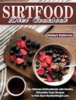 Sirtfood Diet Cookbook: The Ultimate Sirtfood Guide with Healthy Affordable Tasty Recipes to Kick Start Healthy Weight Loss. 