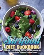 Sirtfood Diet Cookbook: Delicious, Quick, Healthy, and Easy to Follow Sirtfood Diet Recipes for Losing Weight and Looking Younger 