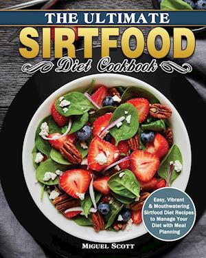 The Ultimate Sirtfood Diet Cookbook