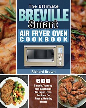 The Ultimate Breville Smart Air Fryer Oven Cookbook