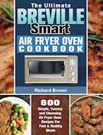 The Ultimate Breville Smart Air Fryer Oven Cookbook: 600 Simple, Yummy and Cleansing Air Fryer Oven Recipes For Fast & Healthy Meals 