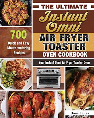 The Ultimate Instant Omni Air Fryer Toaster Oven Cookbook