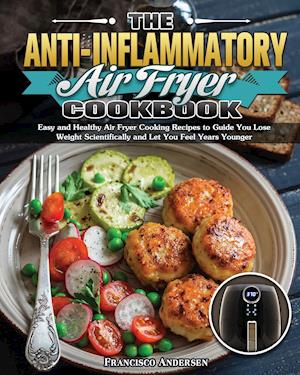 The Anti-Inflammatory Air Fryer Cookbook