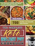 The Complete Keto Instant Pot Cookbook: 700 Healthy and Scientific Keto Recipes for Everyone Around the World to Live a Healthy Lifestyle 