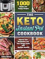 The Keto Instant Pot Cookbook: 1000 Simple and Yummy Recipes to Improve Your Metabolism and Your Energy Levels with Multiple Benefits 