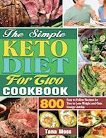 The Simple Keto Diet For Two Cookbook: 800 Easy to Follow Recipes for Two to Lose Weight and Gain Energy Quickly 