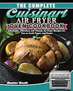 The Complete Cuisinart Air Fryer Oven Cookbook: Affordable, Effortless and Yummy Air Fryer Recipes for You to Cook Faster and Easier 