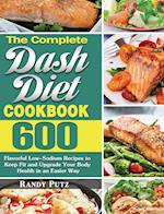 The Complete Dash Diet Cookbook: 600 Flavorful Low-Sodium Recipes to Keep Fit and Upgrade Your Body Health in an Easier Way 