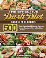 The Effective Dash Diet Cookbook: 500 Time-Saved and Effective Recipes for the Novice to Live a Healthier Lifestyle 