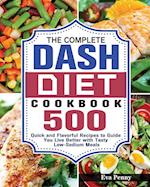 The Complete Dash Diet Cookbook: 500 Quick and Flavorful Recipes to Guide You Live Better with Tasty Low-Sodium Meals 