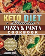 Keto Diet Italian Pizza & Pasta Cookbook: Quick and Easy to Follow Recipes to Lose Weight and Keep Fit While Enjoying Your Favorite Food 