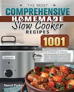 The Most Comprehensive Homemade Slow Cooker Recipes: 1001 Effortless and Time-Saved Recipes for Everyone to Improve Overall Health and Better Enjoy th