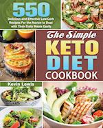 The Simple Keto Diet Cookbook: 550 Delicious and Effective Low-Carb Recipes For the Novice to Deal with Their Daily Meals Easily 