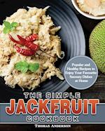 The Simple Jackfruit Cookbook: Popular and Healthy Recipes to Enjoy Your Favourite Savoury Dishes at Home 