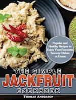 The Simple Jackfruit Cookbook: Popular and Healthy Recipes to Enjoy Your Favourite Savoury Dishes at Home 