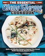 The Essential Chemo Therapy Cookbook: Quick, and Effortless Recipes to Improve Your Overall Health with Mouth-Watering Dishes 
