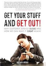 Get Your Stuff and Get Out!: Why Customer Service Sucks and How We Can Make It Great Again! 
