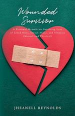 Wounded Survivor: A Personal Memoir on Surviving Loss of Loved Ones, Sexual Abuse, and Illness (Mental and Physical) 