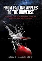 From Falling Apples to the Universe: A Guide for New Perspectives on Gravity and Gravitation 