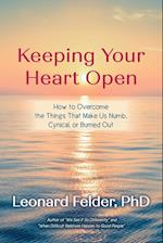 Keeping Your Heart Open: How to Overcome the Things That Make Us Numb, Cynical, or Burned Out 