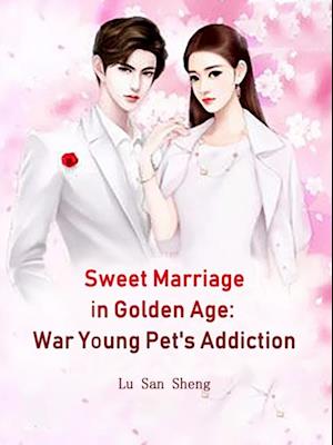 Sweet Marriage in Golden Age: War Young Pet's Addiction