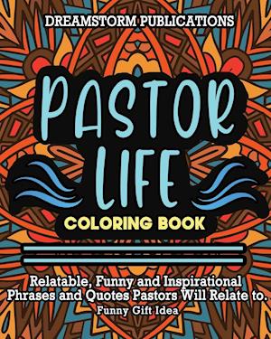 Pastor Life Coloring Book: Relatable, Funny and Inspirational Phrases and Quotes Pastors Will Relate to. Funny Gift Idea.