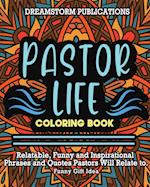 Pastor Life Coloring Book: Relatable, Funny and Inspirational Phrases and Quotes Pastors Will Relate to. Funny Gift Idea. 