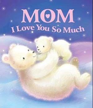 Mom I Love You So Much