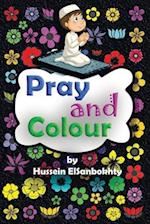 Pray & colour.: coloring book; for Muslim kids ages 4-10 years 