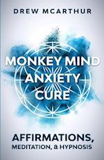 Monkey Mind Anxiety Cure Affirmations, Meditation & Hypnosis