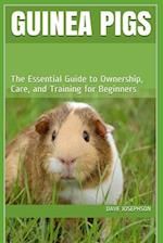Guinea Pigs: The Essential Guide to Ownership, Care, and Training for Beginners 