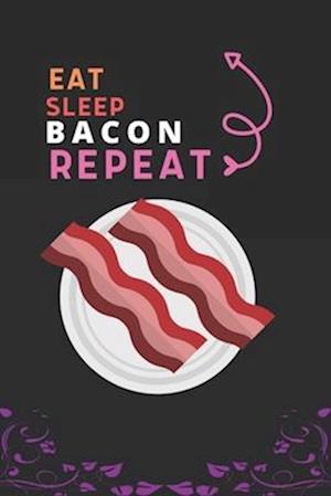 Eat Sleep Bacon Repeat