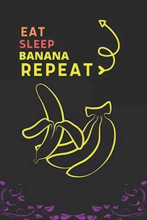 Eat Sleep Banana Repeat