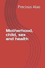 Motherhood, child, sex and health