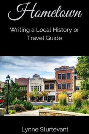 Hometown: Writing a Local History or Travel Guide