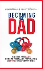 Becoming a Dad: The First-Time Dad's Guide to Pregnancy Preparation (101 Tips For Expectant Dads) 